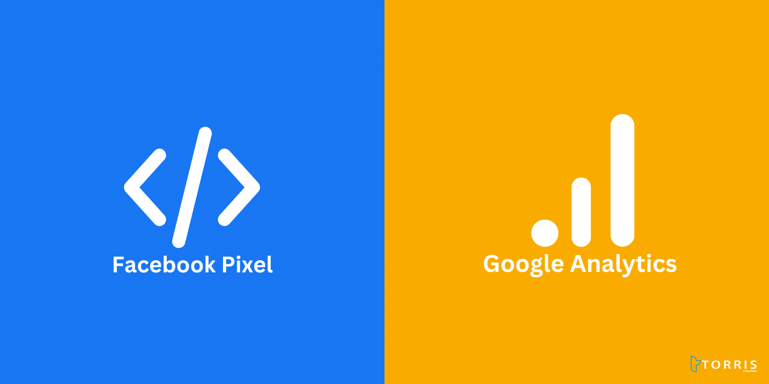 Torris Creative | A Beginner’s Guide to Google Analytics and Facebook Pixel